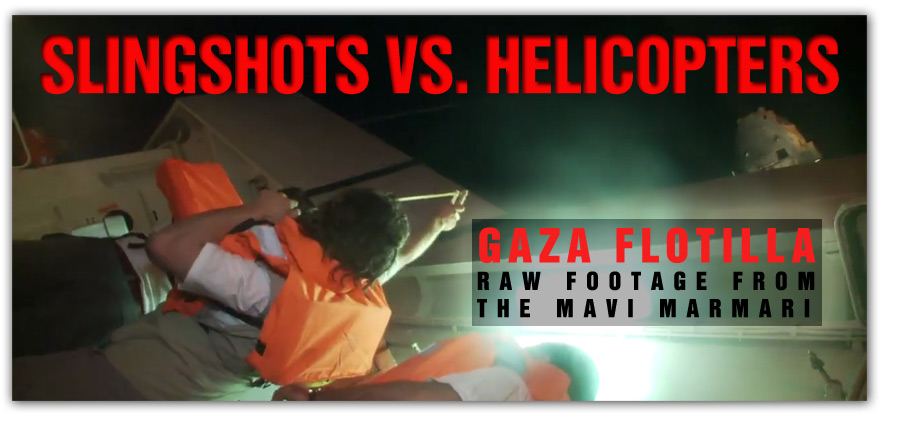 Slingshots vs Helicopters - GAZA FLOTILLA Raw footage from the Mavi Marmari